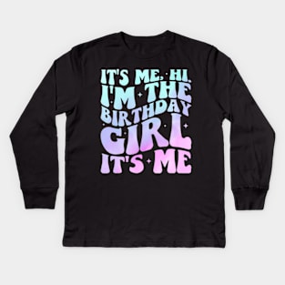 Its Me Hi Im The Birthday Girl Its Me Birthday Party Kids Long Sleeve T-Shirt